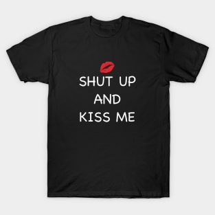 Shut Up And Kiss Me T-Shirt